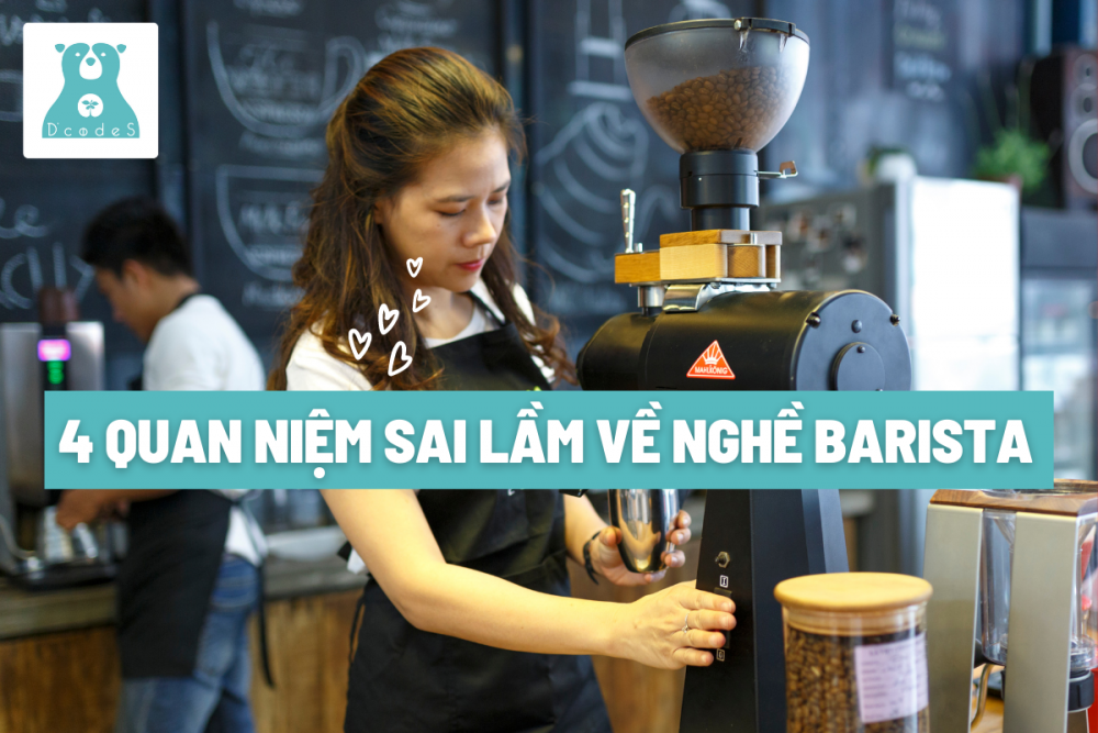 4 quan niệm sai lầm của nhiều người về nghề Barista