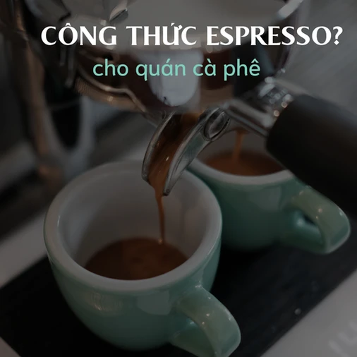 Thiết kế công thức Espresso cho quán? Có cần thiết không?