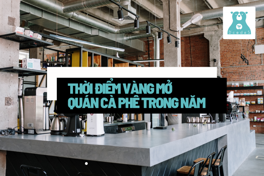 Thời điểm vàng để mở quán cà phê trong năm